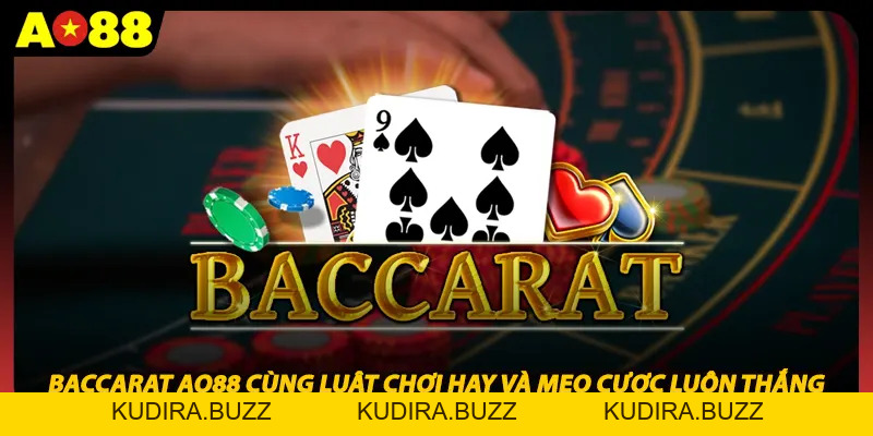Baccarat Ao88 Cùng Luật Chơi Hay Và Mẹo Cược Luôn Thắng - Kudira