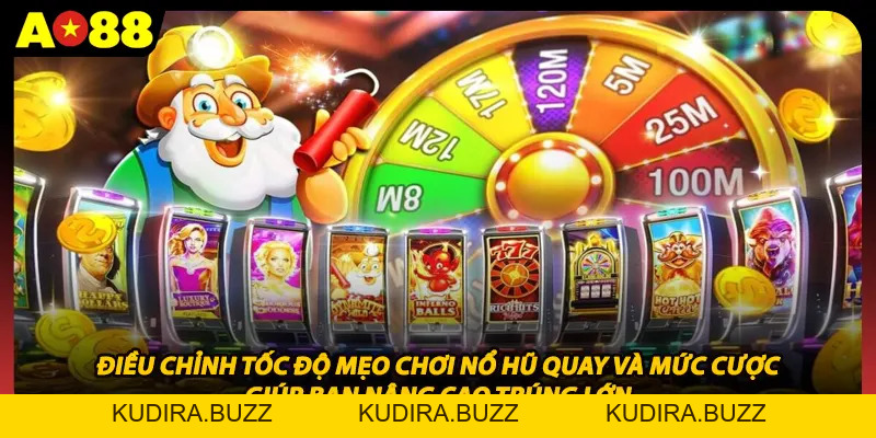 Mẹo Chơi Nổ Hũ Cùng Tổng Hợp Bí Quyết Quay Hũ Trúng Lớn - Kudira