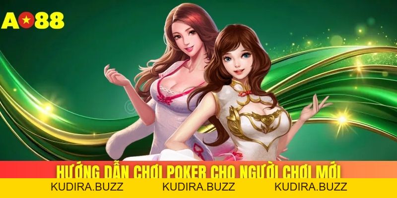 Cách Chơi Poker AO88 Cho Người Mới Từ Cơ Bản Đến Nâng Cao - Kudira
