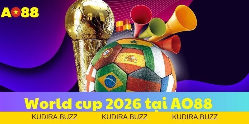 Lịch Thi Đấu World Cup 2026 Mới Nhất Và Đầy Đủ Nhất - Kudira