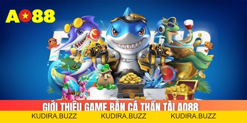 Bắn Cá Thần Tài AO88 – Săn Cá Đổi Thưởng Hấp Dẫn - Kudira